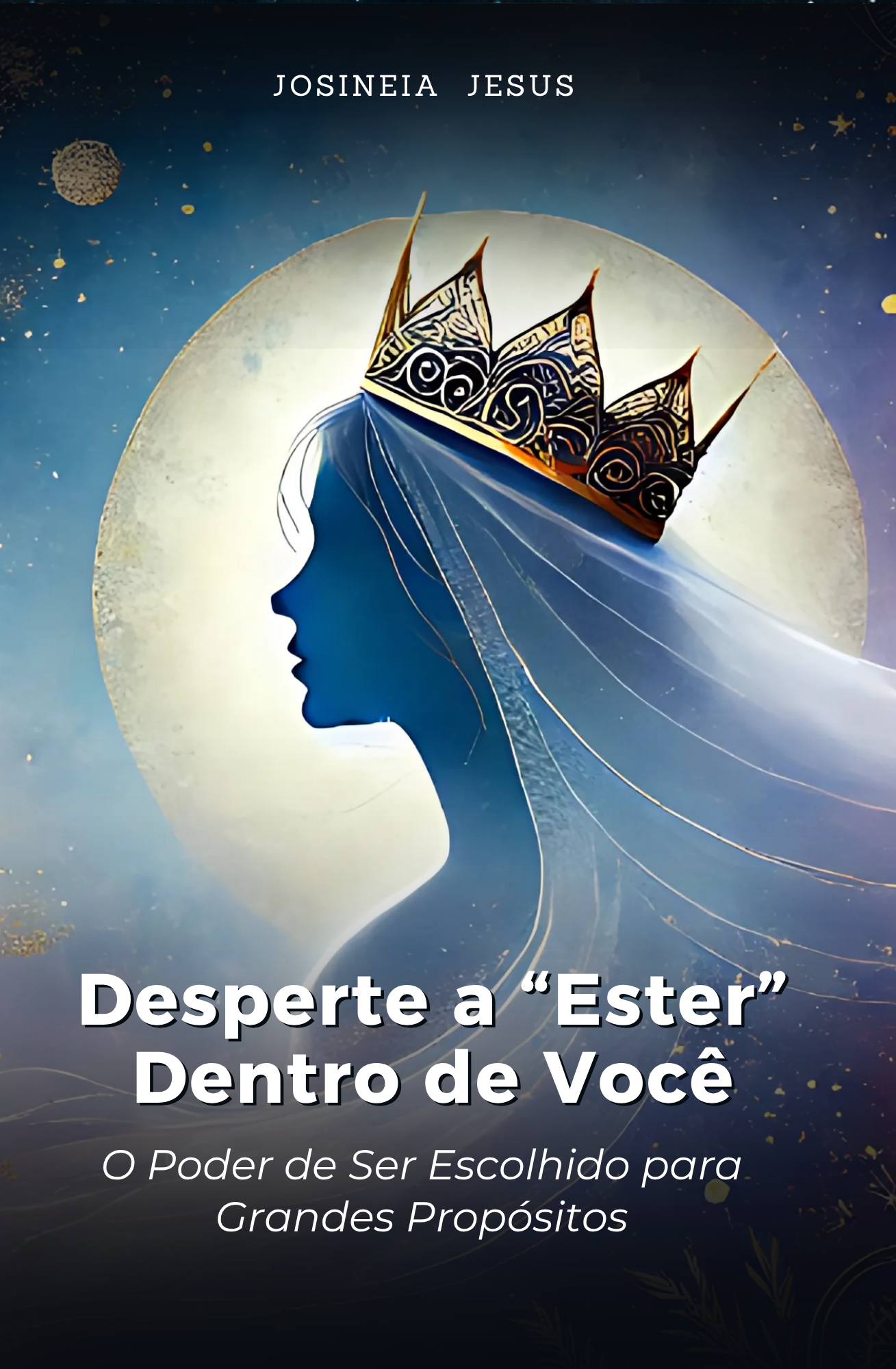 Capa do livro Desperte a &ldquo;Ester&rdquo; Dentro de Você, de Josineia Jesus